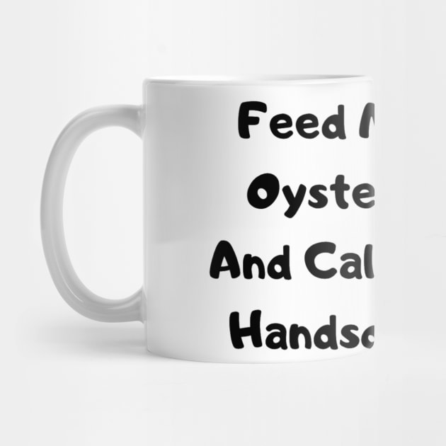 Feed Me Oysters Him by OysterNinjaPc